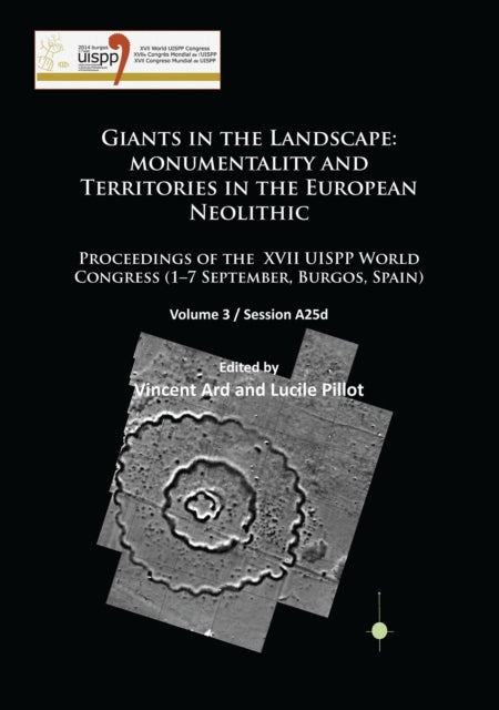 Giants in the Landscape: Monumentality and Territories in the European Neolithic: Proceedings of the XVII UISPP World Congress (1–7 September, Burgos, Spain): Volume 3 / Session A25d