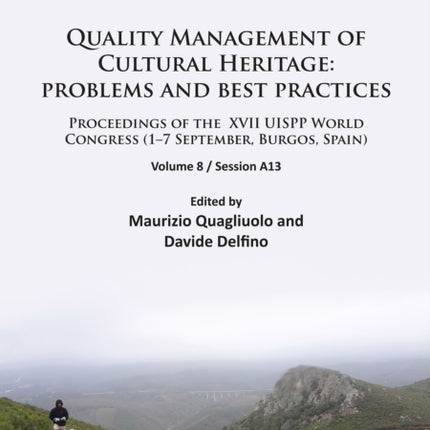 Quality Management of Cultural Heritage: problems and best practices: Proceedings of the XVII UISPP World Congress (1–7 September, Burgos, Spain). Volume 8 / Session A13