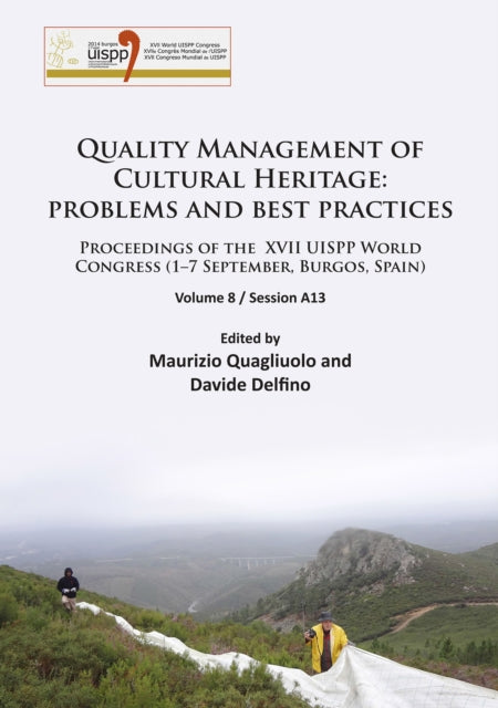 Quality Management of Cultural Heritage: problems and best practices: Proceedings of the XVII UISPP World Congress (1–7 September, Burgos, Spain). Volume 8 / Session A13