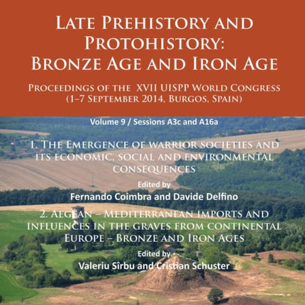 Late Prehistory and Protohistory: Bronze Age and Iron Age (1. The Emergence of warrior societies and its economic, social and environmental consequences; 2. Aegean – Mediterranean imports and influences in the graves from continental Europe