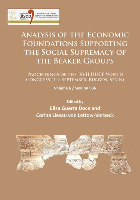 Analysis of the Economic Foundations Supporting the Social Supremacy of the Beaker Groups: Proceedings of the XVII UISPP World Congress (1–7 September, Burgos, Spain): Volume 6 / Session B36