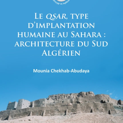 Le QSAR, type d’implantation humaine au Sahara: architecture du Sud Algérien