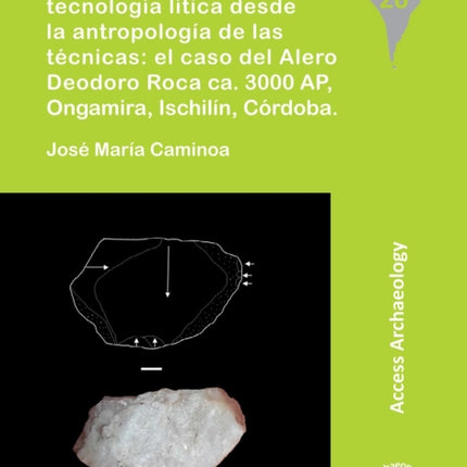 Un estudio de tecnología lítica desde la antropología de las técnicas: el caso del Alero Deodoro Roca ca. 3000 AP, Ongamira, Ischilín, Córdoba