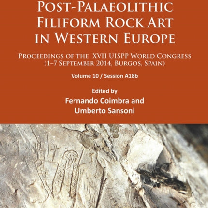 Post-Palaeolithic Filiform Rock Art in Western Europe: Proceedings of the XVII UISPP World Congress (1–7 September 2014, Burgos, Spain) Volume 10 / Session A18b