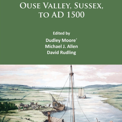 Archaeology of the Ouse Valley, Sussex, to AD 1500