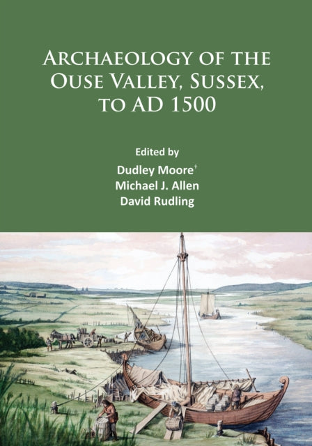 Archaeology of the Ouse Valley, Sussex, to AD 1500