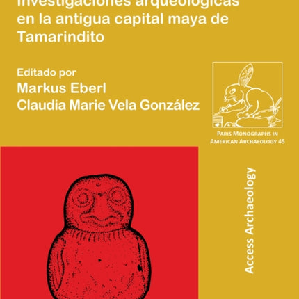 Entre reyes y campesinos: Investigaciones arqueológicas en la antigua capital maya de Tamarindito