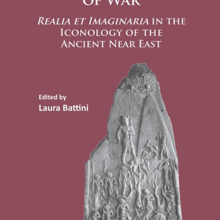 Making Pictures of War: Realia et Imaginaria in the Iconology of the Ancient Near East