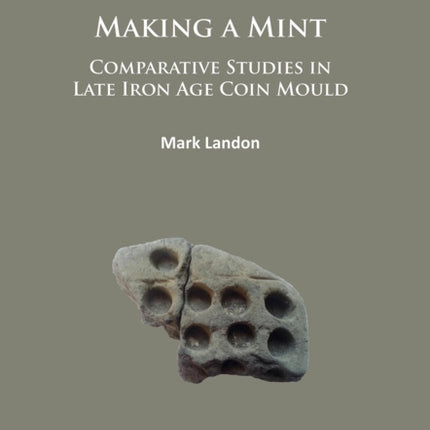 Making a Mint: Comparative Studies in Late Iron Age Coin Mould