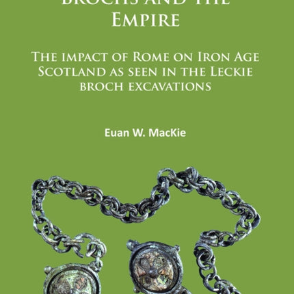 Brochs and the Empire: The impact of Rome on Iron Age Scotland as seen in the Leckie broch excavations