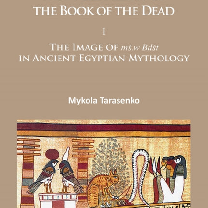 Studies on the Vignettes from Chapter 17 of the Book of the Dead: I: The Image of mś.w Bdšt in Ancient Egyptian Mythology