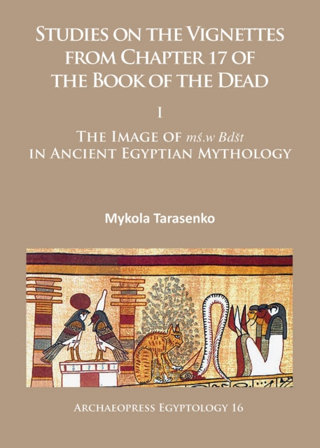 Studies on the Vignettes from Chapter 17 of the Book of the Dead: I: The Image of mś.w Bdšt in Ancient Egyptian Mythology