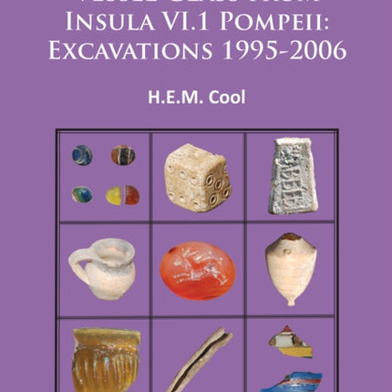 The Small Finds and Vessel Glass from Insula VI.1 Pompeii: Excavations 1995-2006