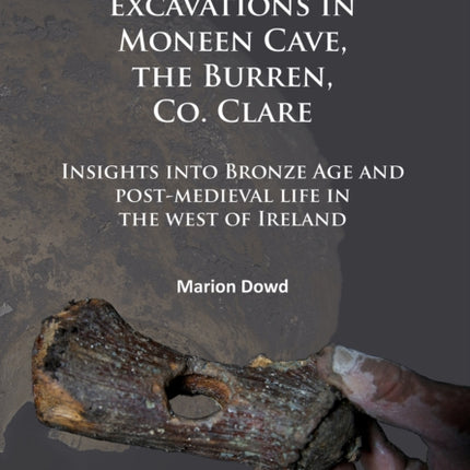 Archaeological excavations in Moneen Cave, the Burren, Co. Clare: Insights into Bronze Age and post-medieval life in the west of Ireland