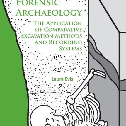 Forensic Archaeology: The Application of Comparative Excavation Methods and Recording Systems