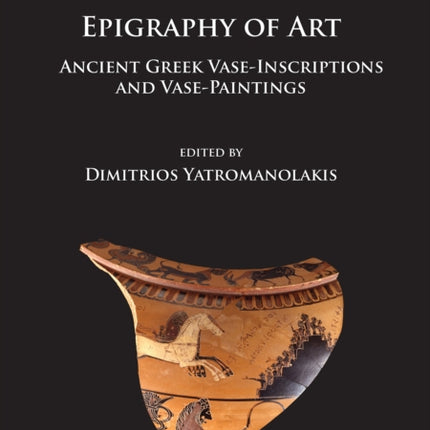 Epigraphy of Art: Ancient Greek Vase-Inscriptions and Vase-Paintings