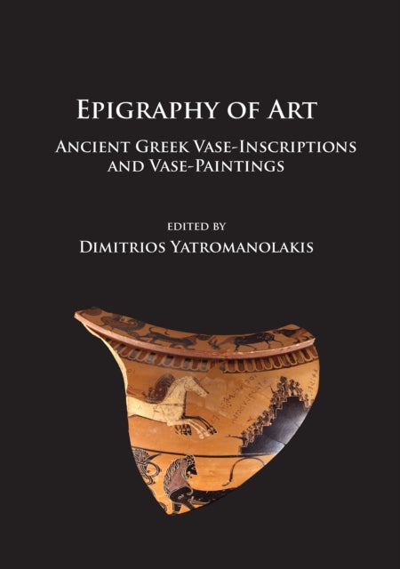 Epigraphy of Art: Ancient Greek Vase-Inscriptions and Vase-Paintings