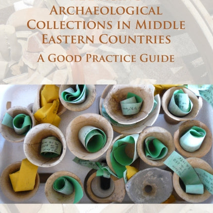 Managing Archaeological Collections in Middle Eastern Countries: A Good Practice Guide