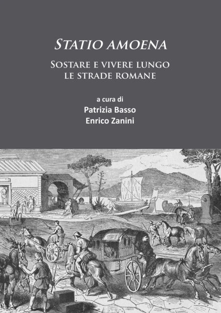 Statio amoena: Sostare e vivere lungo le strade romane