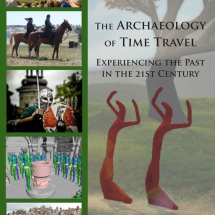 The Archaeology of Time Travel: Experiencing the Past in the 21st Century