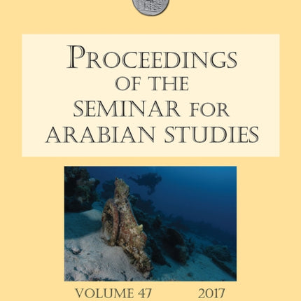 Proceedings of the Seminar for Arabian Studies Volume 47 2017: Papers from the fiftieth meeting of the Seminar for Arabian Studies held at the British Museum, London, 29 to 31 July 2016