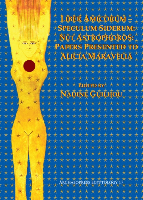 Liber Amicorum–Speculum Siderum: Nūt Astrophoros: Papers Presented to Alicia Maravelia