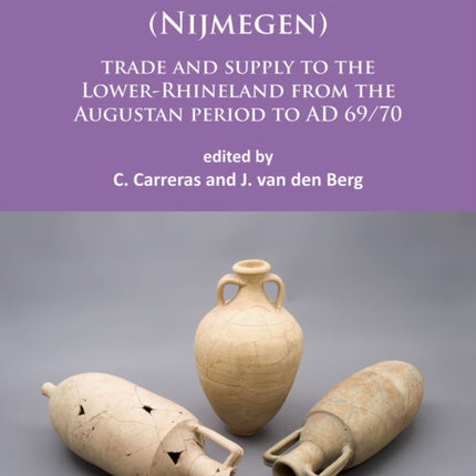 Amphorae from the Kops Plateau (Nijmegen): trade and supply to the Lower-Rhineland from the Augustan period to AD 69/70