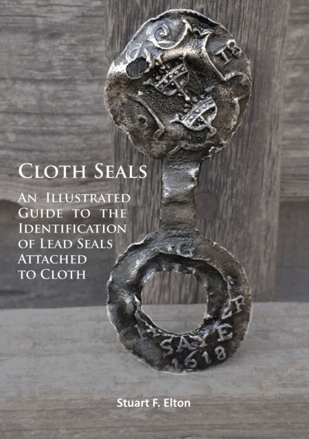 Cloth Seals: An Illustrated Guide to the Identification of Lead Seals Attached to Cloth