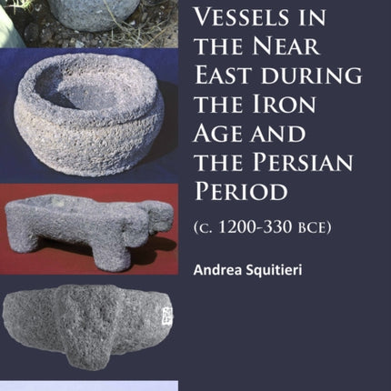 Stone Vessels in the Near East during the Iron Age and the Persian Period: (c. 1200-330 BCE)