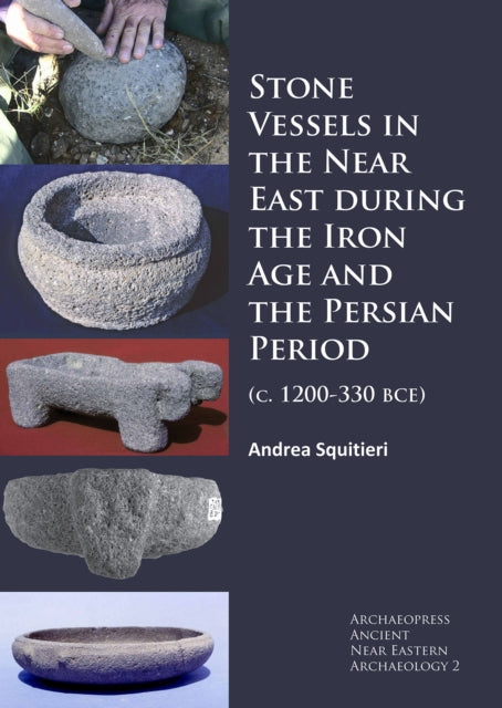 Stone Vessels in the Near East during the Iron Age and the Persian Period: (c. 1200-330 BCE)