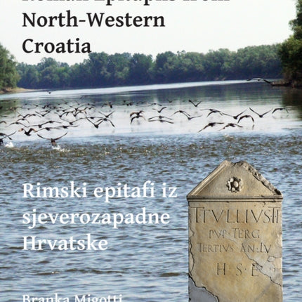 Saxa loquuntur: Roman Epitaphs from North-Western Croatia: Rimski epitafi iz sjeverozapadne Hrvatske