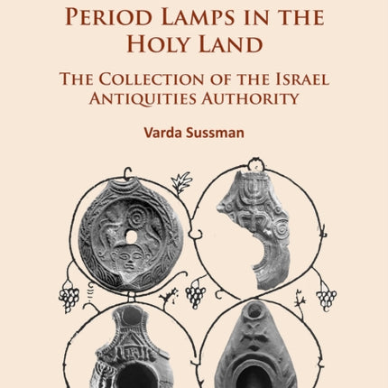 Late Roman to Late Byzantine/Early Islamic Period Lamps in the Holy Land: The Collection of the Israel Antiquities Authority