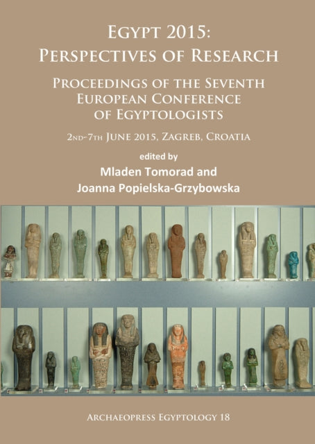 Egypt 2015: Perspectives of Research: Proceedings of the Seventh European Conference of Egyptologists (2nd-7th June, 2015, Zagreb – Croatia)