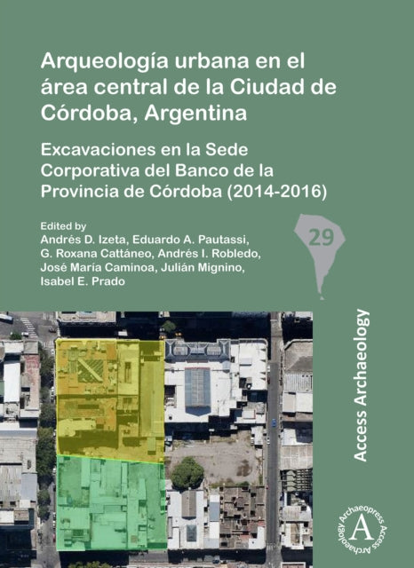 Arqueología urbana en el área central de la Ciudad de Córdoba, Argentina: Excavaciones en la Sede Corporativa del Banco de la Provincia de Córdoba (2014-2016)