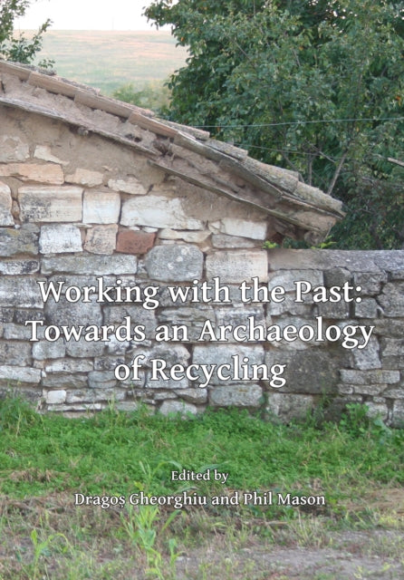 Working with the Past: Towards an Archaeology of Recycling