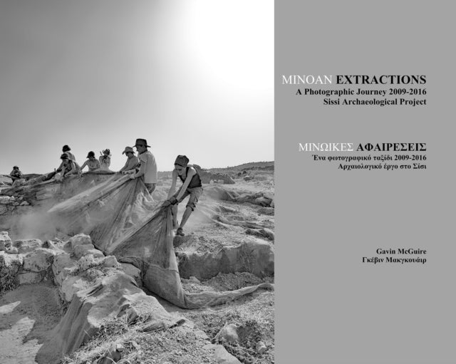 Minoan Extractions: A Photographic Journey 2009-2016: Sissi Archaeological Project