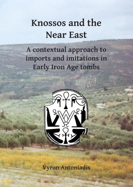 Knossos and the Near East: A contextual approach to imports and imitations in Early Iron Age tombs