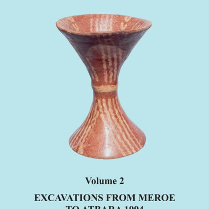 Road Archaeology in the Middle Nile: Volume 2: Excavations from Meroe to Atbara 1994