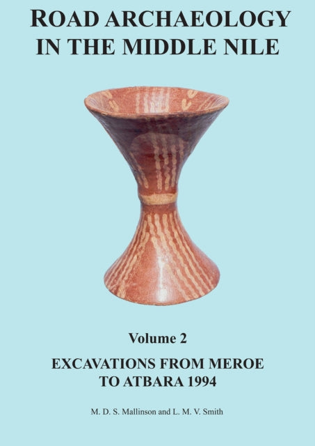 Road Archaeology in the Middle Nile: Volume 2: Excavations from Meroe to Atbara 1994