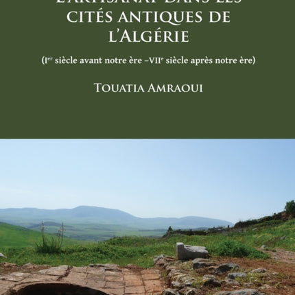 L’artisanat dans les cites antiques de l’Algérie: (Ier siècle avant notre ère –VIIe siècle après notre ère)