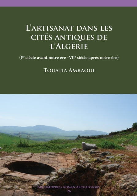 L’artisanat dans les cites antiques de l’Algérie: (Ier siècle avant notre ère –VIIe siècle après notre ère)