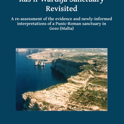 Ras il-Wardija Sanctuary Revisited: A re-assessment of the evidence and newly informed interpretations of a Punic-Roman sanctuary in Gozo (Malta)