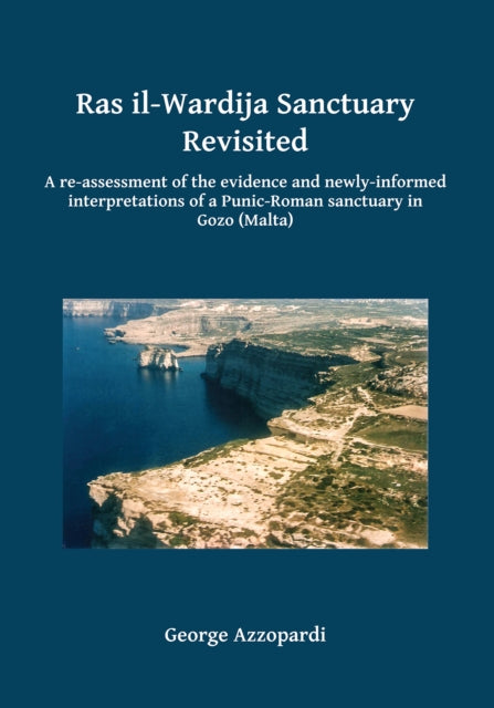 Ras il-Wardija Sanctuary Revisited: A re-assessment of the evidence and newly informed interpretations of a Punic-Roman sanctuary in Gozo (Malta)