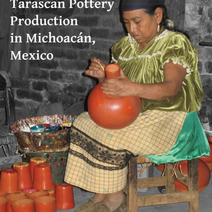 Tarascan Pottery Production in Michoacán, Mexico: An Ethnoarchaeological Perspective