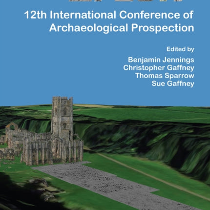 AP2017: 12th International Conference of Archaeological Prospection: 12th-16th September 2017, University of Bradford