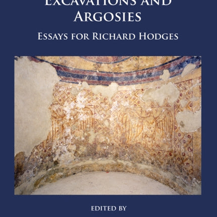 Encounters, Excavations and Argosies: Essays for Richard Hodges