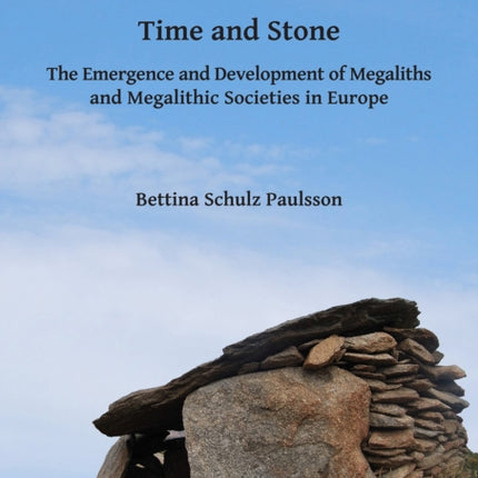 Time and Stone: The Emergence and Development of Megaliths and Megalithic Societies in Europe