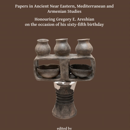 Bridging Times and Spaces: Papers in Ancient Near Eastern, Mediterranean and Armenian Studies: Honouring Gregory E. Areshian on the occasion of his sixty-fifth birthday