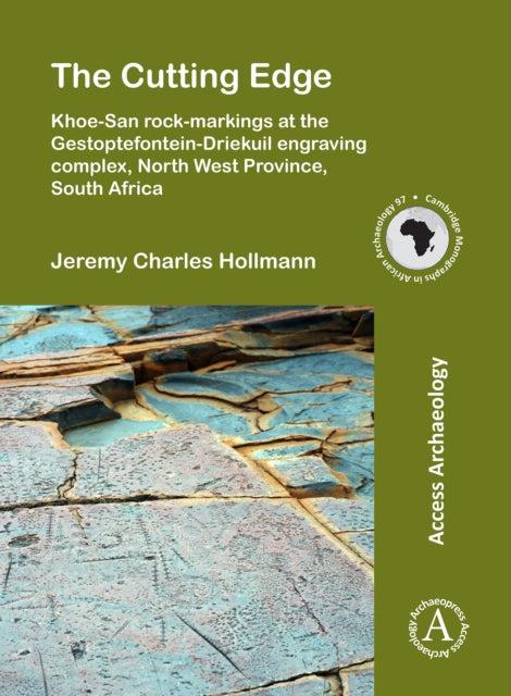 The Cutting Edge: Khoe-San rock-markings at the Gestoptefontein-Driekuil engraving complex, North West Province, South Africa