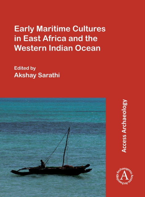 Early Maritime Cultures in East Africa and the Western Indian Ocean: Papers from a conference held at the University of Wisconsin-Madison (African Studies Program) 23-24 October 2015, with additional contributions